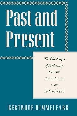 Past and Present: The Challenges of Modernity, from the Pre-Victorians to the Postmodernists by Himmelfarb, Gertrude | Hardcover | History 2