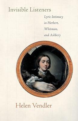Invisible Listeners: Lyric Intimacy in Herbert, Whitman, and Ashbery by Vendler, Helen | Paperback | Literary Criticism 2