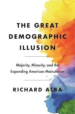 The Great Demographic Illusion: Majority, Minority, and the Expanding American Mainstream by Alba, Richard | Hardcover | Social Science 2