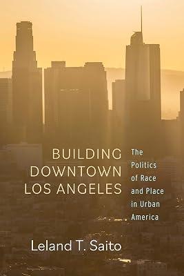 Building Downtown Los Angeles: The Politics of Race and Place in Urban America by Saito, Leland T. | Hardcover | Social Science 2