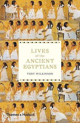 Lives of the Ancient Egyptians: Pharaohs, Queens, Courtiers and Commoners by Wilkinson, Toby | Paperback | History 2