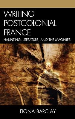 Writing Postcolonial France: Haunting, Literature, and the Maghreb by Barclay, Fiona | Hardcover | Literary Criticism 2