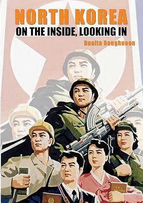 North Korea: On the Inside, Looking In by Roughneen, Dualta | Paperback | Biography & Autobiography 2