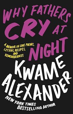 Why Fathers Cry at Night: A Memoir in Love Poems, Recipes, Letters, and Remembrances by Alexander, Kwame | Hardcover | Poetry 2