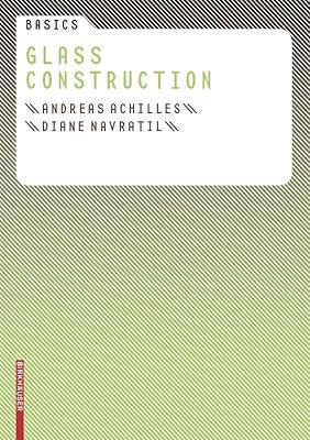 BASICS GLASS CONSTRUCTION (Basics (englisch)) by Achilles, Andreas; Navratil, Diane | Perfect | Architectural Structure & Design 2