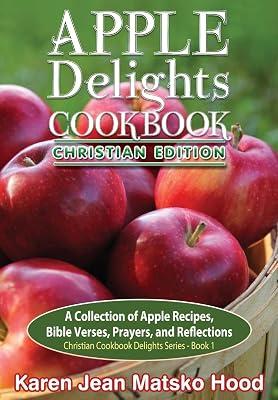 Apple Delights Cookbook, Christian Edition (Christian Cookbook Delights) by Hood, Karen Jean Matsko | Hardcover | Cookery Dishes & Courses 2