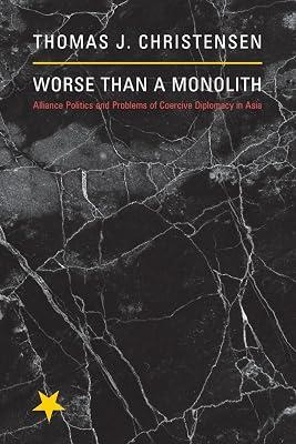 Worse Than a Monolith: Alliance Politics and Problems of Coercive Diplomacy in Asia by Christensen, Thomas J. | Paperback | Political Science 2