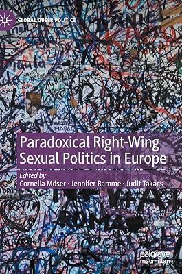 Paradoxical Right-wing Sexual Politics in Europe (Global Queer Politics) by Cornelia Möser; Jennifer Ramme; Judit Takács | Hardcover | Political Science 2