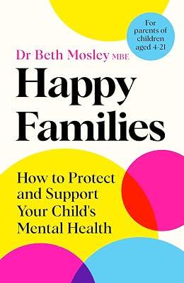 Happy Families: How to Protect and Support Your Child's Mental Health by MBE, Dr Beth Mosley | Hardcover | Child Care & Upbringing 2