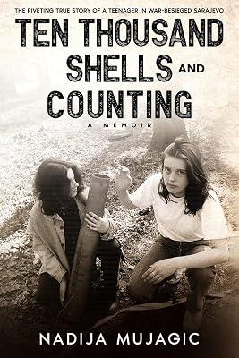 Ten Thousand Shells and Counting: A Memoir: 1 (Teenage War Survival) by Mujagic, Nadija | Paperback | Autobiography: General 2