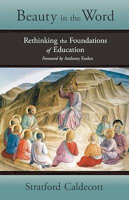 Beauty in the Word: Rethinking the Foundations of Education by Caldecott, Stratford | Paperback | Education 2