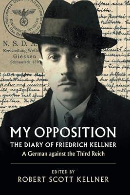 My Opposition: The Diary of Friedrich Kellner - A German against the Third Reich by Kellner, Friedrich | Paperback | History 2