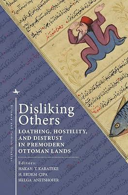 Disliking Others: Loathing, Hostility, and Distrust in Premodern Ottoman Lands (Ottoman and Turkish Studies) | Hardcover | Middle Eastern History 2