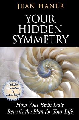 Your Hidden Symmetry: How Your Birth Date Reveals the Plan for Your Life by Haner, Jean | Paperback | Body 2