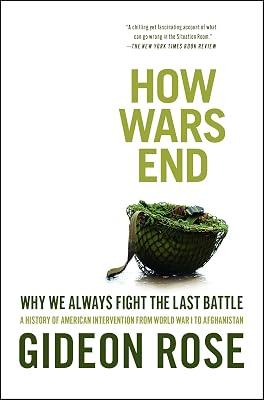 How Wars End: Why We Always Fight the Last Battle by Rose, Gideon | Paperback | History 2