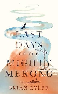 Last Days of the Mighty Mekong (Asian Arguments) by Eyler, Brian | Hardcover | Political Science 2