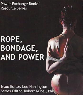 Ropes, Bondage, and Power: Power Exchange Books' Resource Series by Rubel, Robert J., Ph.D.; Harrington, Lee | Paperback 2