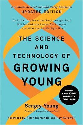 The Science and Technology of Growing Young: An Insider's Guide to the Breakthroughs That Will Dramatically Extend Our Lifespan... and What You Can Do Right Now by Young, Sergey | Paperback | Health & Fitness 2