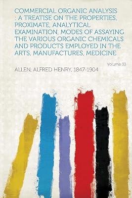 Commercial Organic Analysis: A Treatise on the Properties, Proximate, Analytical Examination, Modes of Assaying the Various Organic Chemicals and P by 1847-1904, Allen Alfred Henry | Paperback | History 2