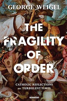 The Fragility of Order: Catholic Reflections on Turbulent Times by Weigel, George | Hardcover | Religion 2