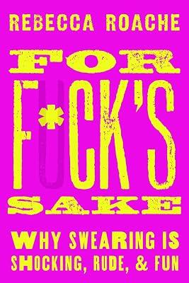 For F*ck's Sake: Why Swearing Is Shocking, Rude, and Fun by Roache, Rebecca | Hardcover | Language Arts & Disciplines 2
