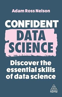 Confident Data Science: Discover the Essential Skills of Data Science: 15 by Nelson, Adam Ross | Paperback | Computers 2