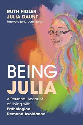 Being Julia - A Personal Account of Living with Pathological Demand Avoidance by Fidler, Ruth; Daunt, Julia | Paperback | Family & Relationships 2