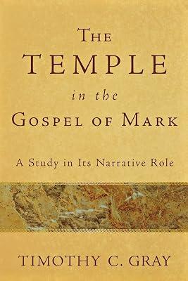 The Temple in the Gospel of Mark: A Study in Its Narrative Role by Gray, Timothy C. | Paperback | Religion 2