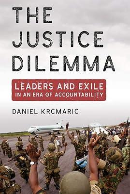 The Justice Dilemma: Leaders and Exile in an Era of Accountability (Cornell Studies in Security Affairs) by Krcmaric, Daniel | Hardcover | International Relations 2