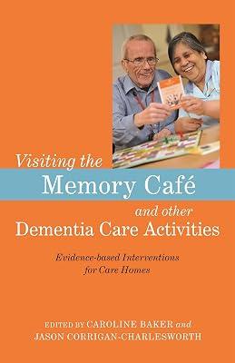 VISITING THE MEMORY CAF AND OTHER DEMENTIA CARE ACTIVITIES: Evidence-based Interventions for Care Homes | Paperback | Care Of The Elderly 2