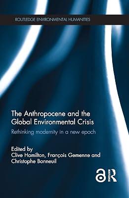 The Anthropocene and the Global Environmental Crisis: Rethinking Modernity in a New Epoch (Routledge Environmental Humanities) | Hardcover | Business & Economics 2