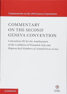 Commentary on the Second Geneva Convention: Convention (II) for the Amelioration of the Condition of Wounded, Sick and Shipwrecked Members of Armed ... (Commentaries on the 1949 Geneva Conventions) | Hardcover | Law 2