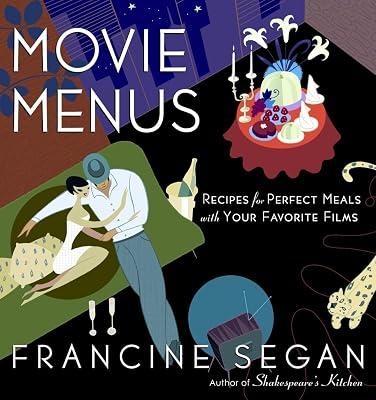Movie Menus: Recipes for Perfect Meals With Your Favorite Films by Segan, Francine | Paperback | Cooking 2