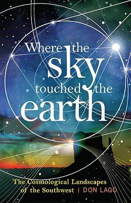 Where the Sky Touched the Earth: The Cosmological Landscapes of the Southwest by Lago, Don | Paperback | History 2