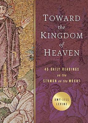 Toward the Kingdom of Heaven: 40 Daily Readings on the Sermon on the Mount by Levine, Amy-Jill | Paperback | Religion 2