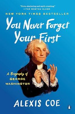 You Never Forget Your First: A Biography of George Washington by Coe, Alexis | Paperback | History 2