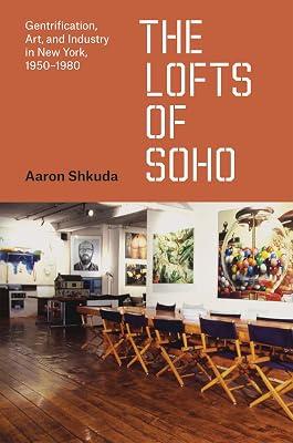 The Lofts of SoHo: Gentrification, Art, and Industry in New York, 1950-1980 (Historical Studies of Urban America) by Shkuda, Aaron | Hardcover | History 2