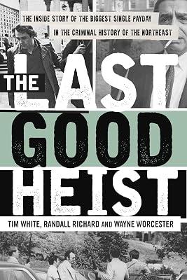 The Last Good Heist by Richard, Randall; Worcester, Wayne; White, Tim | Paperback | True Crime 2