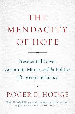 The Mendacity of Hope: Presidential Power, Corporate Money, and the Politics of Corrupt Influence by Hodge, Roger D. | Paperback | Political Science: Political Process 2