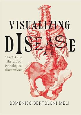 Visualizing Disease – The Art and History of Pathological Illustrations by Bertoloni Meli, Domenico | Hardcover | Biology 2