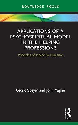 Applications of a Psychospiritual Model in the Helping Professions: Principles of InnerView Guidance (Explorations in Mental Health) by Speyer, Cedric; Yaphe, John | Hardcover | Religion: General 2