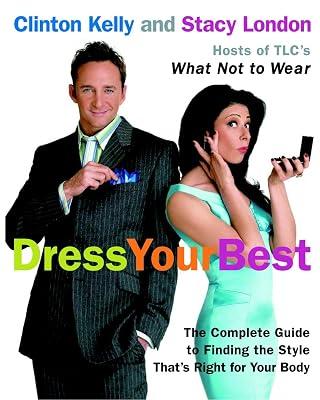 Dress Your Best: The Complete Guide to Finding the Style That's Right for Your Body by Kelly, Clinton; London, Stacy | Paperback | Cultural Studies: Dress And Society 2