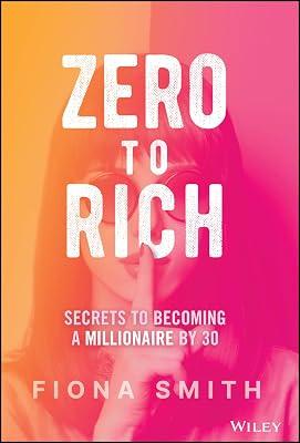 Zero to Rich: Secrets to Becoming a Millionaire by 30 by Smith, Fiona | Hardcover | Business & Economics 2