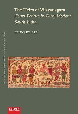 The Heirs of Vijayanagara: Court Politics in Early Modern South India (Colonial and Global History Through Dutch Sources) by Bes, Lennart | Paperback | History 2