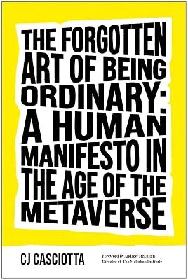 The Forgotten Art of Being Ordinary: A Human Manifesto in the Age of the Metaverse by Casciotta, CJ | Hardcover | Business & Economics 2