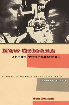 New Orleans After the Promises: Poverty, Citizenship, And the Search for the Great Society by Germany, Kent B. | Paperback | Social & Cultural History 2