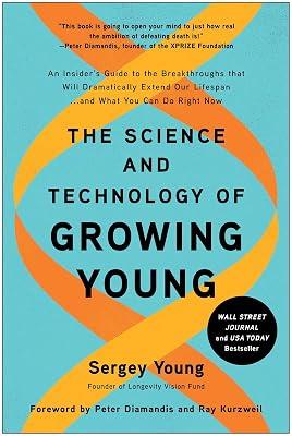 The Science and Technology of Growing Young: An Insider's Guide to the Breakthroughs that Will Dramatically Extend Our Lifespan . . . and What You Can Do Right Now by Young, Sergey | Hardcover | Health & Fitness 2