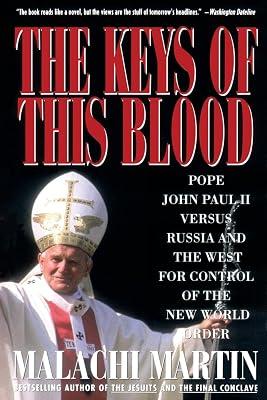 The Keys of This Blood: The Struggle for World Dominion Between Pope John Pual Ii, Mikhail Gorbachev, and the Capitalist West: Pope John Paul II ... the West for Control of the New World Order by Martin, Malachi | Paperback | General & World History 2