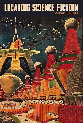 Locating Science Fiction: 44 (Liverpool Science Fiction Texts & Studies) by Milner, Andrew | Paperback | Literary Studies: Fiction 2