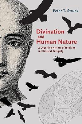 Divination and Human Nature: A Cognitive History of Intuition in Classical Antiquity by Struck, Peter | Paperback | History 2